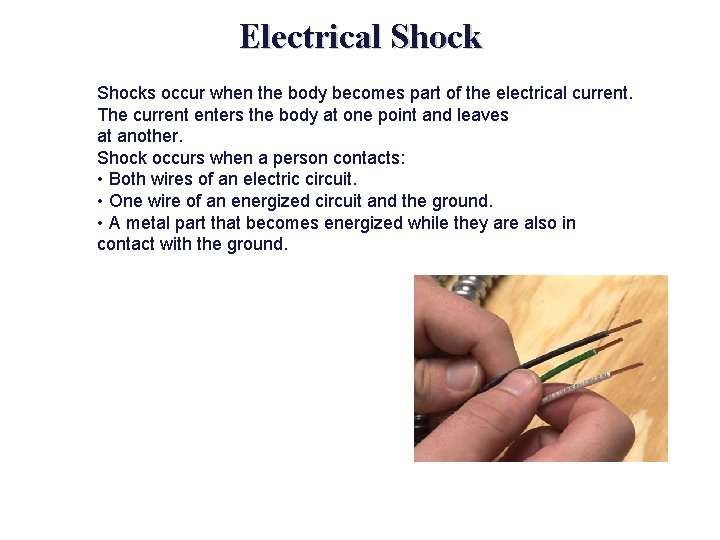 Electrical Shocks occur when the body becomes part of the electrical current. The current