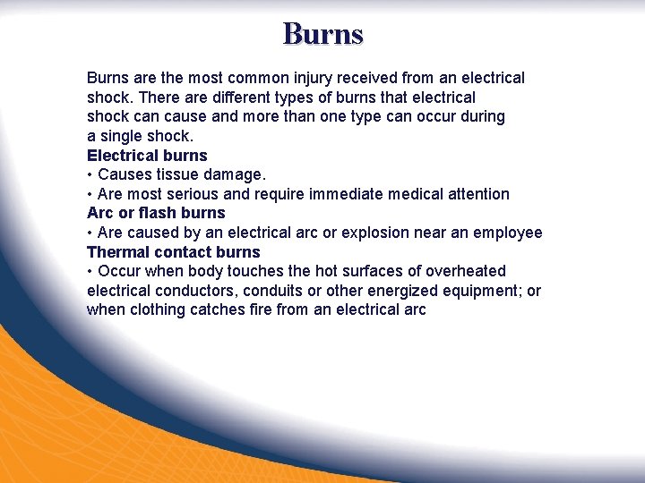 Burns are the most common injury received from an electrical shock. There are different