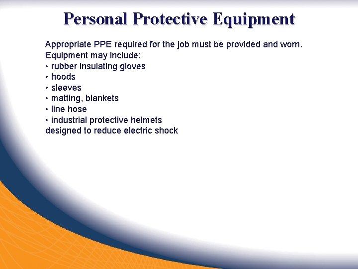 Personal Protective Equipment Appropriate PPE required for the job must be provided and worn.