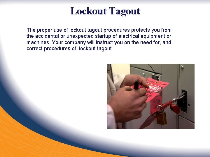 Lockout Tagout The proper use of lockout tagout procedures protects you from the accidental