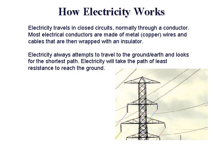 How Electricity Works Electricity travels in closed circuits, normally through a conductor. Most electrical