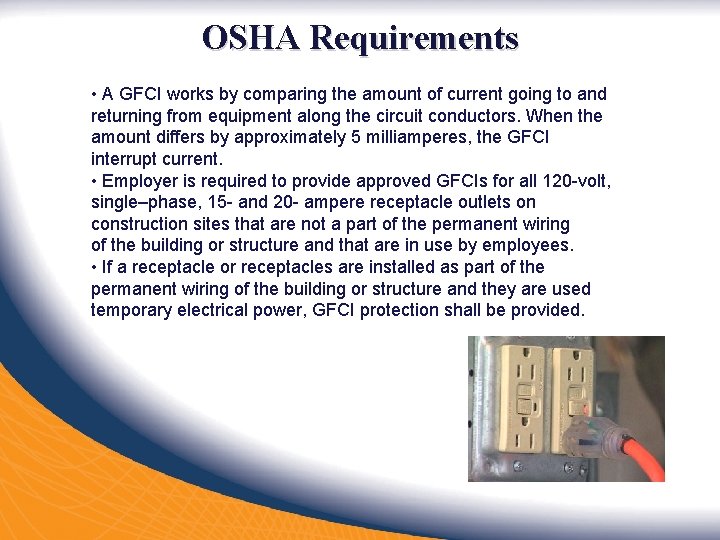 OSHA Requirements • A GFCI works by comparing the amount of current going to