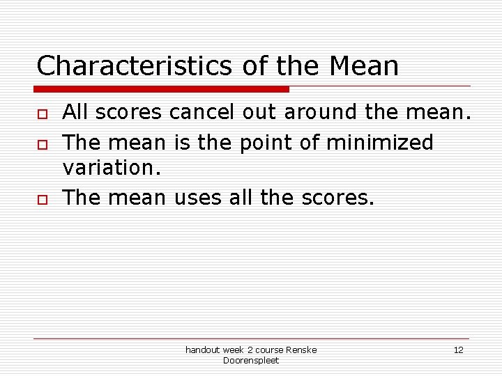 Characteristics of the Mean o o o All scores cancel out around the mean.