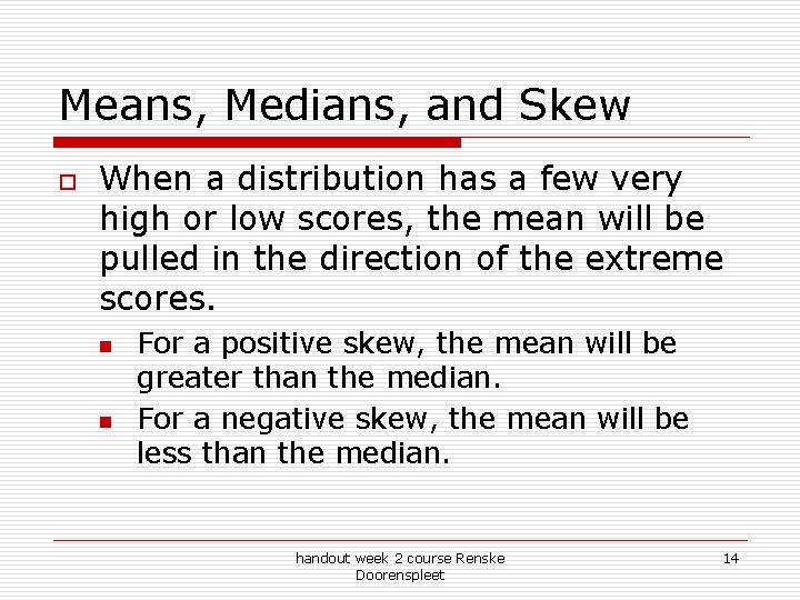 Means, Medians, and Skew o When a distribution has a few very high or