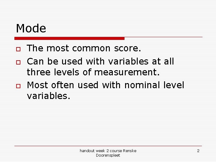 Mode o o o The most common score. Can be used with variables at