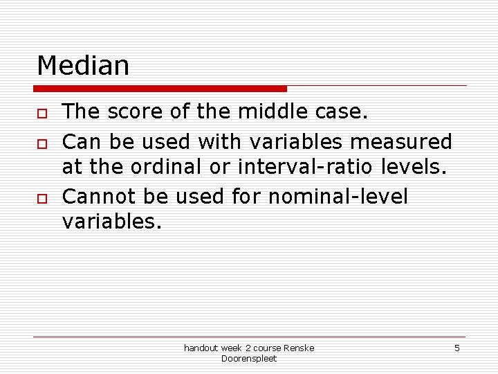 Median o o o The score of the middle case. Can be used with