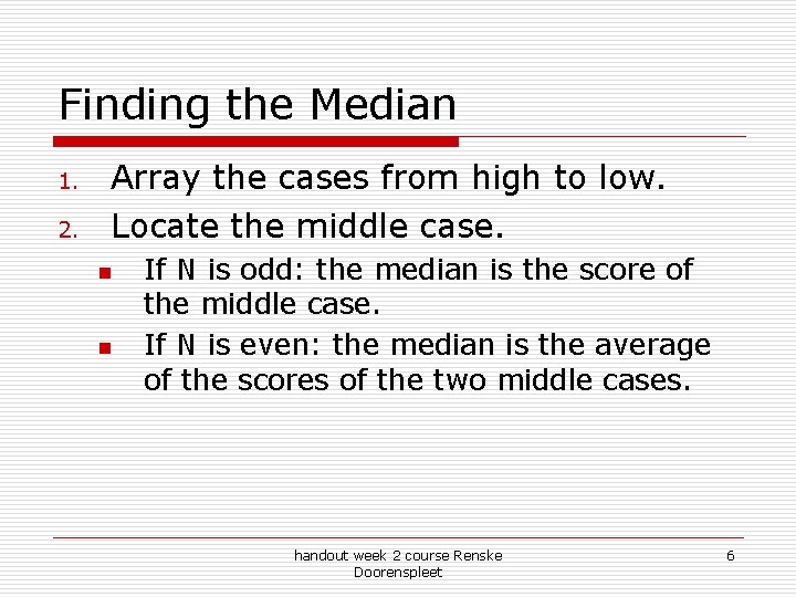 Finding the Median 1. 2. Array the cases from high to low. Locate the