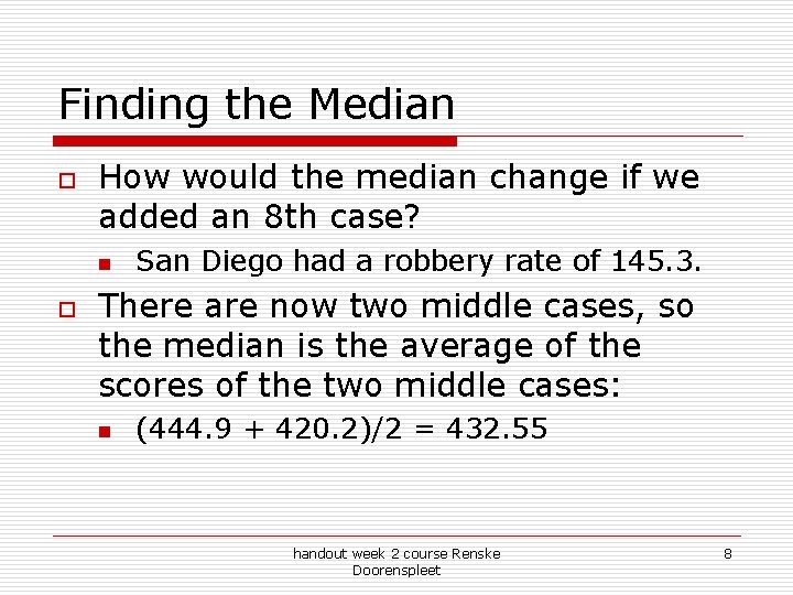 Finding the Median o How would the median change if we added an 8