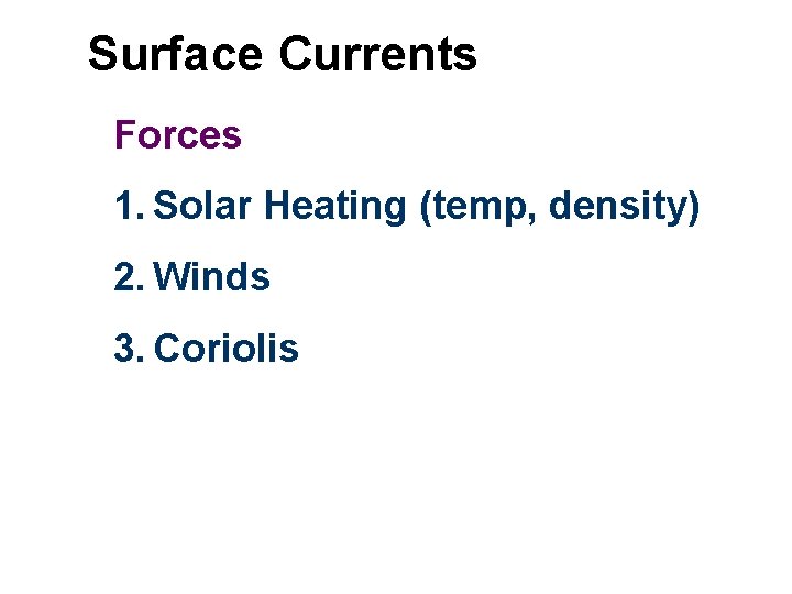 Surface Currents Forces 1. Solar Heating (temp, density) 2. Winds 3. Coriolis 