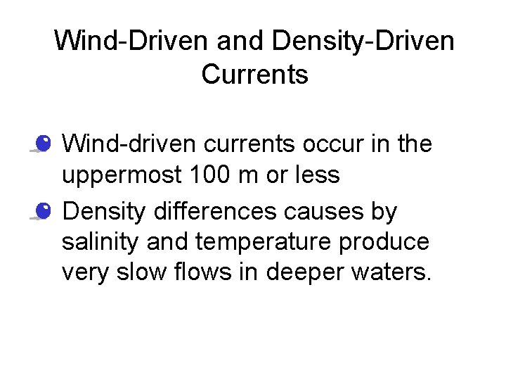 Wind-Driven and Density-Driven Currents • Wind-driven currents occur in the uppermost 100 m or