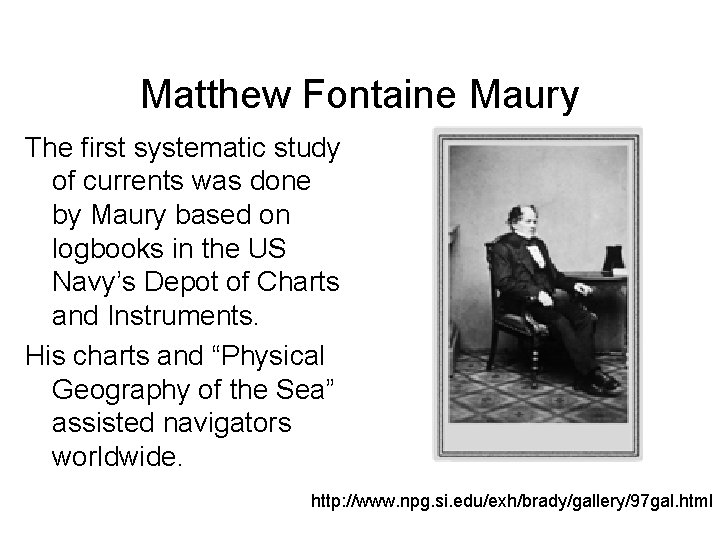 Matthew Fontaine Maury The first systematic study of currents was done by Maury based