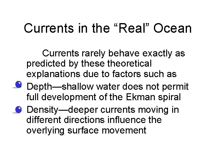 Currents in the “Real” Ocean Currents rarely behave exactly as predicted by these theoretical