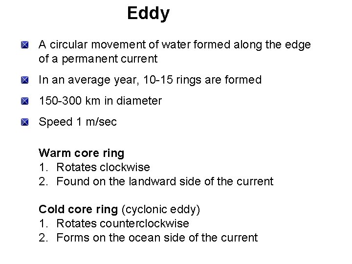 Eddy A circular movement of water formed along the edge of a permanent current