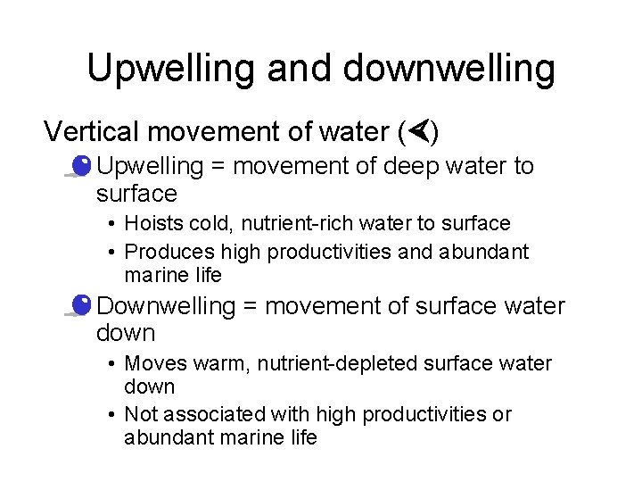 Upwelling and downwelling Vertical movement of water ( ) – Upwelling = movement of