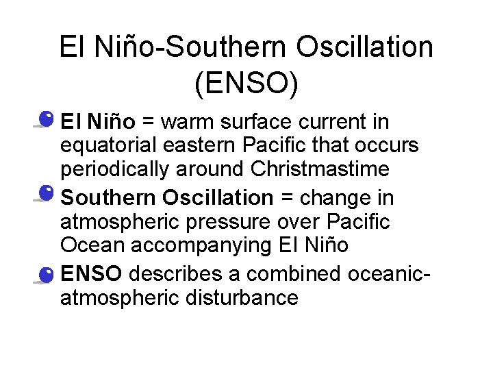El Niño-Southern Oscillation (ENSO) • El Niño = warm surface current in equatorial eastern