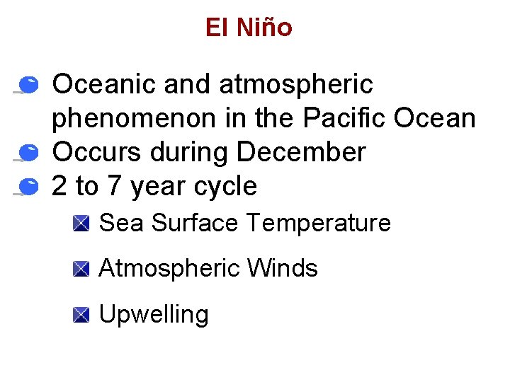 El Niño • Oceanic and atmospheric phenomenon in the Pacific Ocean • Occurs during