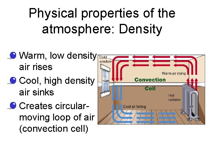 Physical properties of the atmosphere: Density • Warm, low density air rises • Cool,