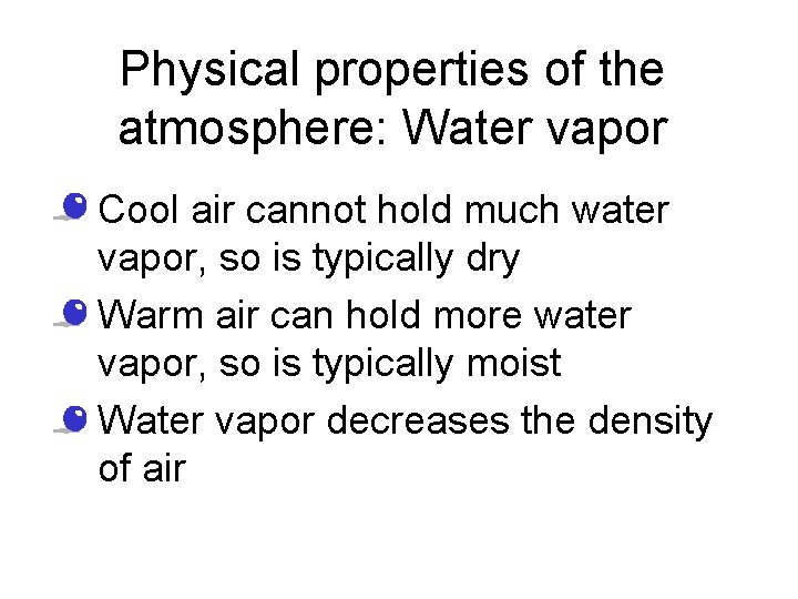 Physical properties of the atmosphere: Water vapor • Cool air cannot hold much water