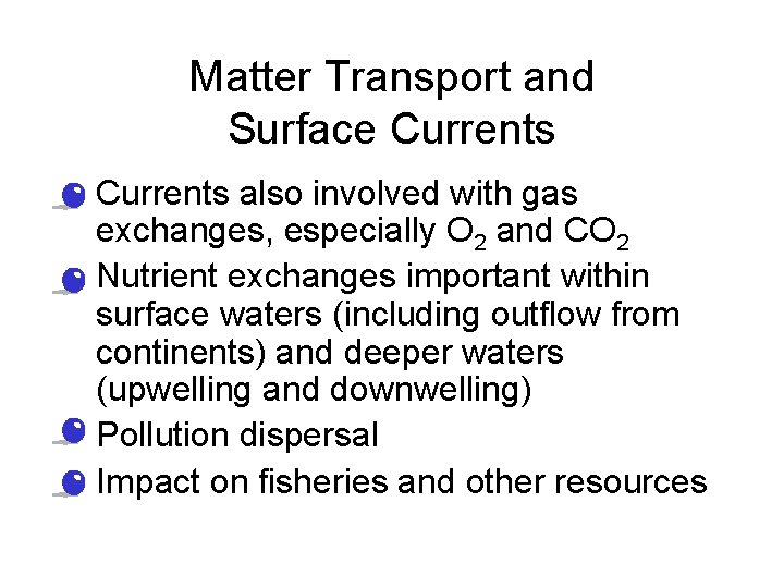 Matter Transport and Surface Currents • Currents also involved with gas exchanges, especially O