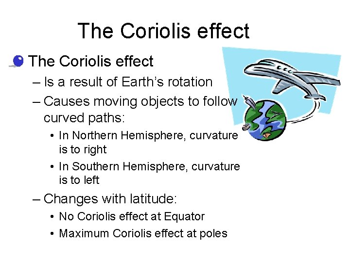 The Coriolis effect • The Coriolis effect – Is a result of Earth’s rotation