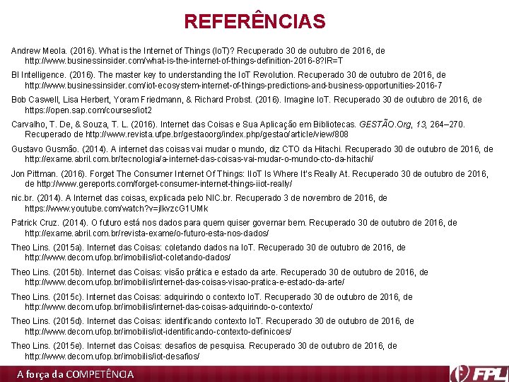 REFERÊNCIAS Andrew Meola. (2016). What is the Internet of Things (Io. T)? Recuperado 30 REFERÊNCIAS Andrew Meola. (2016). What is the Internet of Things (Io. T)? Recuperado 30