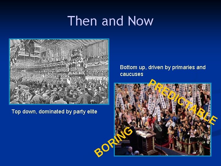 Then and Now Bottom up, driven by primaries and caucuses PR ED IC T