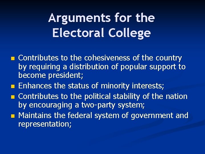 Arguments for the Electoral College n n Contributes to the cohesiveness of the country