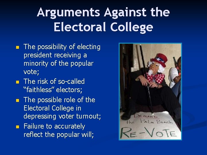 Arguments Against the Electoral College n n The possibility of electing president receiving a