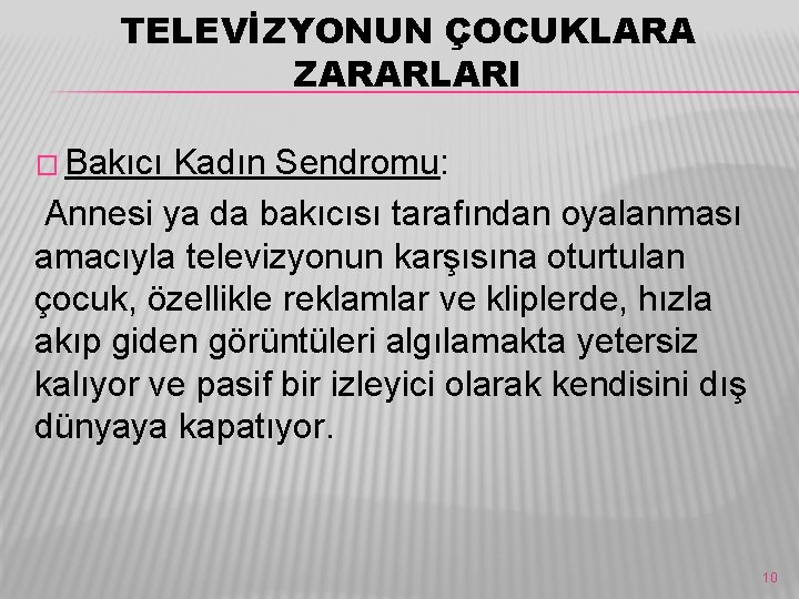 TELEVİZYONUN ÇOCUKLARA ZARARLARI � Bakıcı Kadın Sendromu: Annesi ya da bakıcısı tarafından oyalanması amacıyla