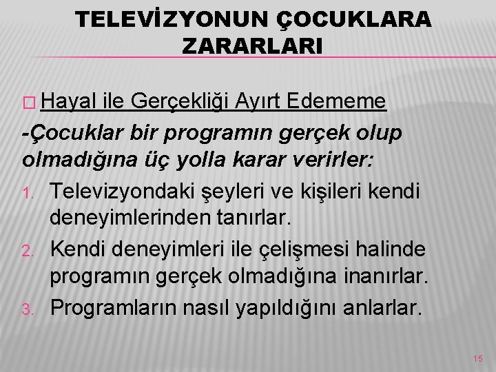 TELEVİZYONUN ÇOCUKLARA ZARARLARI � Hayal ile Gerçekliği Ayırt Edememe -Çocuklar bir programın gerçek olup