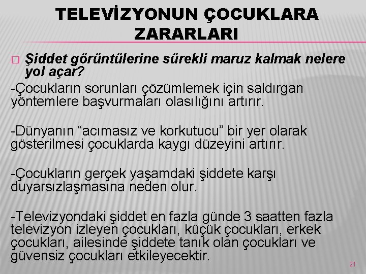 TELEVİZYONUN ÇOCUKLARA ZARARLARI Şiddet görüntülerine sürekli maruz kalmak nelere yol açar? -Çocukların sorunları çözümlemek