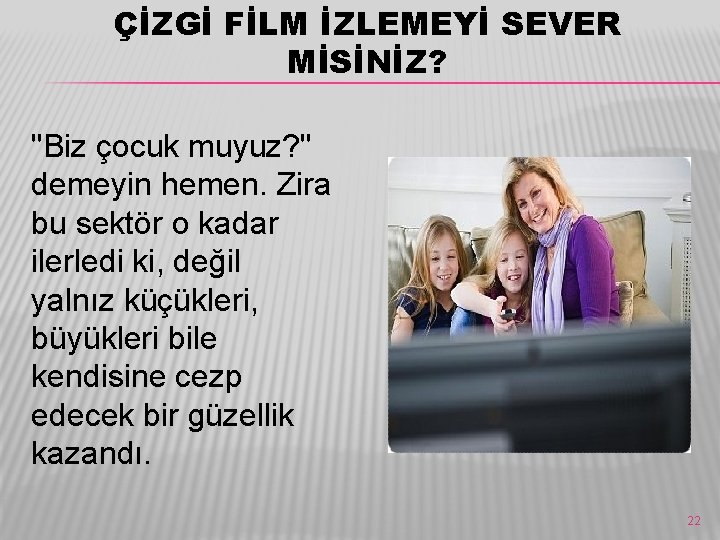 ÇİZGİ FİLM İZLEMEYİ SEVER MİSİNİZ? "Biz çocuk muyuz? " demeyin hemen. Zira bu sektör