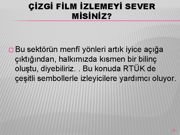 ÇİZGİ FİLM İZLEMEYİ SEVER MİSİNİZ? � Bu sektörün menfî yönleri artık iyice açığa çıktığından,