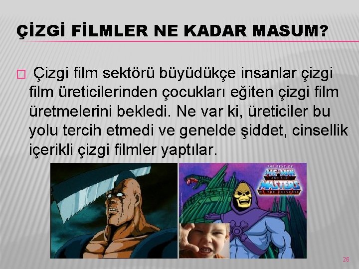 ÇİZGİ FİLMLER NE KADAR MASUM? � Çizgi film sektörü büyüdükçe insanlar çizgi film üreticilerinden