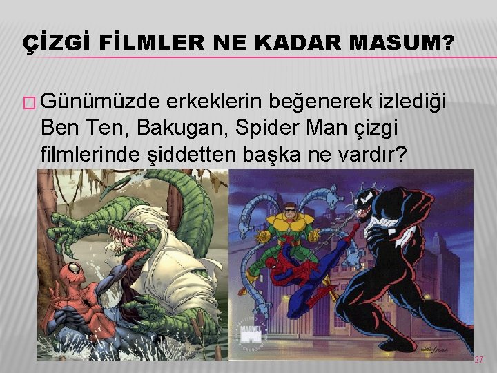 ÇİZGİ FİLMLER NE KADAR MASUM? � Günümüzde erkeklerin beğenerek izlediği Ben Ten, Bakugan, Spider