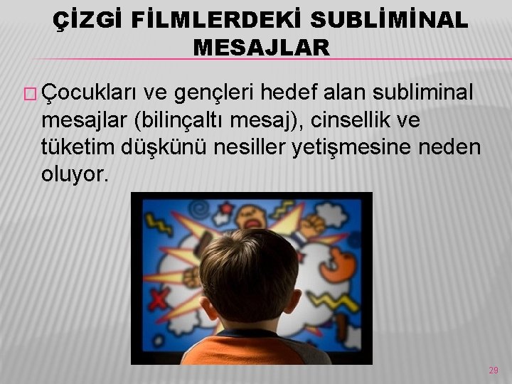 ÇİZGİ FİLMLERDEKİ SUBLİMİNAL MESAJLAR � Çocukları ve gençleri hedef alan subliminal mesajlar (bilinçaltı mesaj),