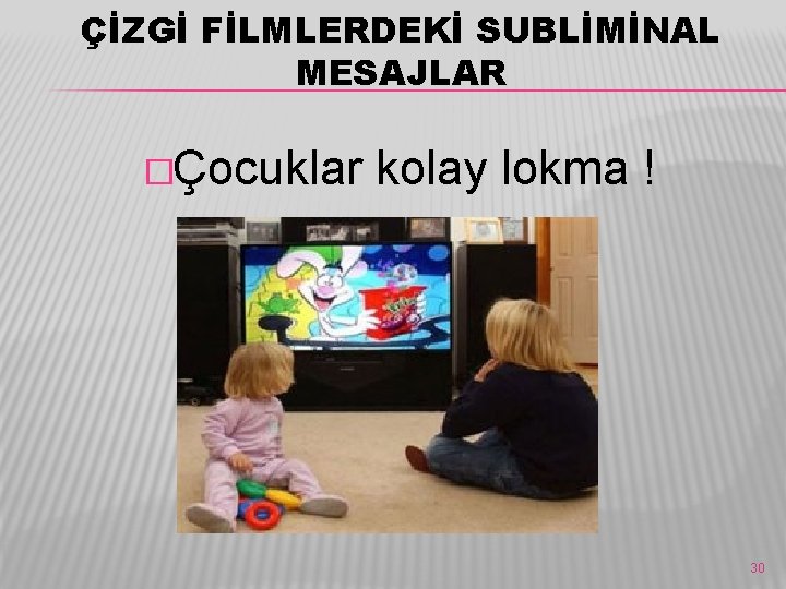 ÇİZGİ FİLMLERDEKİ SUBLİMİNAL MESAJLAR �Çocuklar kolay lokma ! 30 