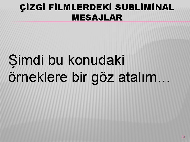 ÇİZGİ FİLMLERDEKİ SUBLİMİNAL MESAJLAR Şimdi bu konudaki örneklere bir göz atalım… 33 ÇİZGİ FİLMLERDEKİ SUBLİMİNAL MESAJLAR Şimdi bu konudaki örneklere bir göz atalım… 33