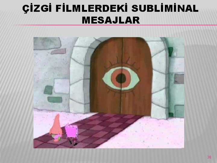 ÇİZGİ FİLMLERDEKİ SUBLİMİNAL MESAJLAR 38 