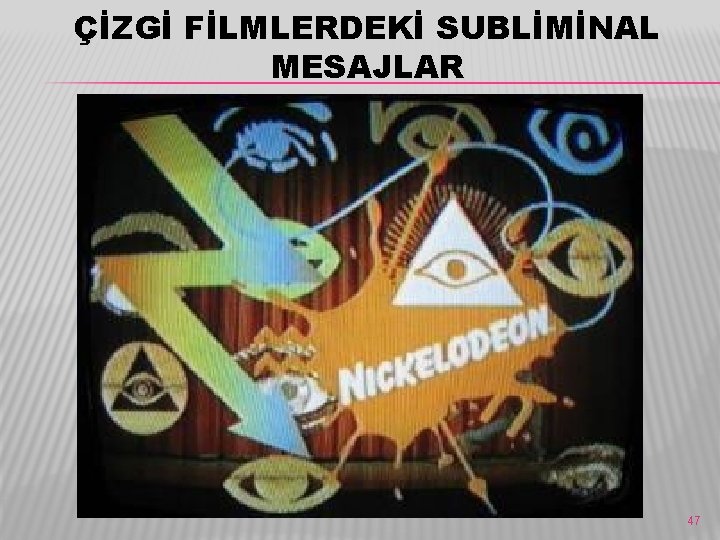 ÇİZGİ FİLMLERDEKİ SUBLİMİNAL MESAJLAR 47 ÇİZGİ FİLMLERDEKİ SUBLİMİNAL MESAJLAR 47