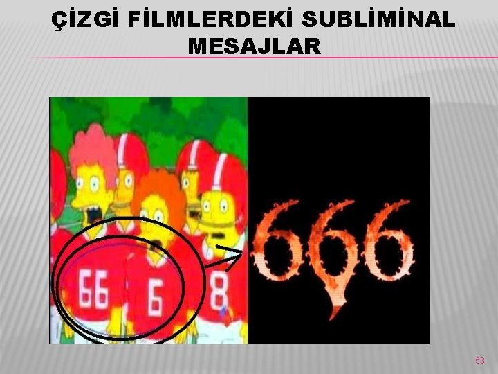ÇİZGİ FİLMLERDEKİ SUBLİMİNAL MESAJLAR 53 ÇİZGİ FİLMLERDEKİ SUBLİMİNAL MESAJLAR 53