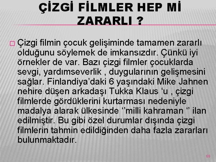 ÇİZGİ FİLMLER HEP Mİ ZARARLI ? � Çizgi filmin çocuk gelişiminde tamamen zararlı olduğunu