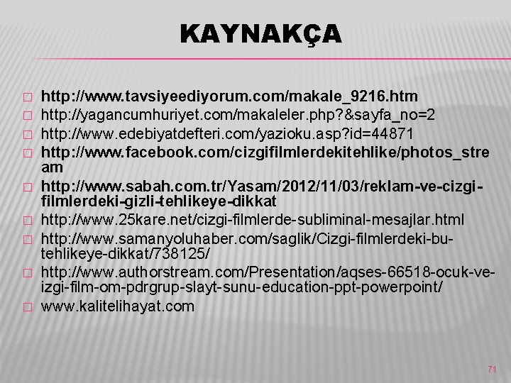 KAYNAKÇA � � � � � http: //www. tavsiyeediyorum. com/makale_9216. htm http: //yagancumhuriyet. com/makaleler.