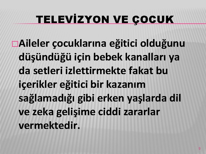 TELEVİZYON VE ÇOCUK �Aileler çocuklarına eğitici olduğunu düşündüğü için bebek kanalları ya da setleri TELEVİZYON VE ÇOCUK �Aileler çocuklarına eğitici olduğunu düşündüğü için bebek kanalları ya da setleri