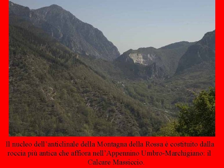 Il nucleo dell’anticlinale della Montagna della Rossa è costituito dalla roccia più antica che