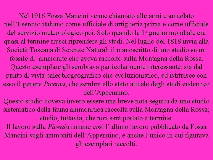 Nel 1916 Fossa Mancini venne chiamato alle armi e arruolato nell’Esercito italiano come ufficiale