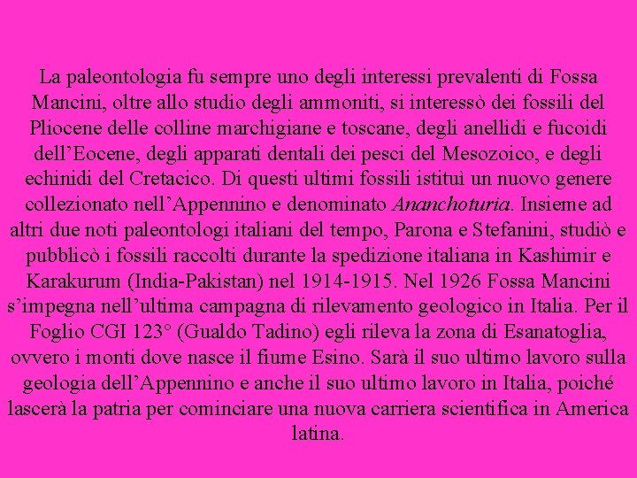 La paleontologia fu sempre uno degli interessi prevalenti di Fossa Mancini, oltre allo studio