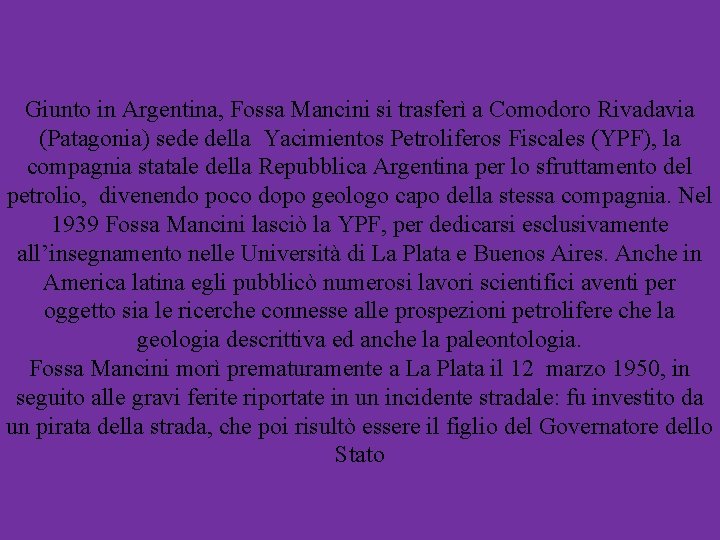 Giunto in Argentina, Fossa Mancini si trasferì a Comodoro Rivadavia (Patagonia) sede della Yacimientos