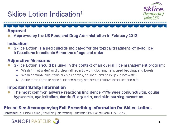 Sklice Lotion Indication 1 Approval ● Approved by the US Food and Drug Administration
