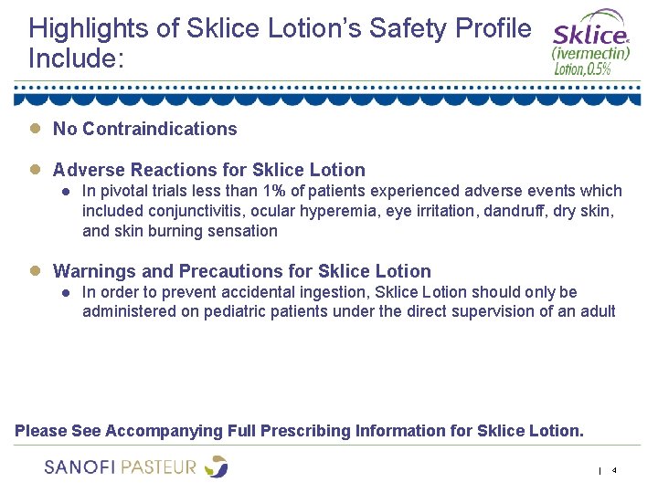 Highlights of Sklice Lotion’s Safety Profile Include: ● No Contraindications ● Adverse Reactions for